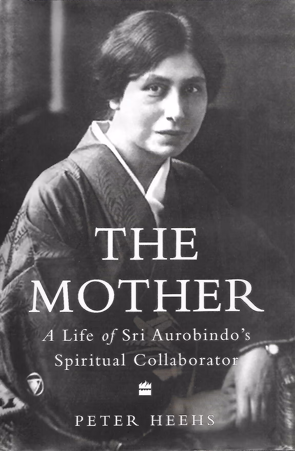 The Mother: A life of Sri Aurobindo’s Spiritual Collaborator