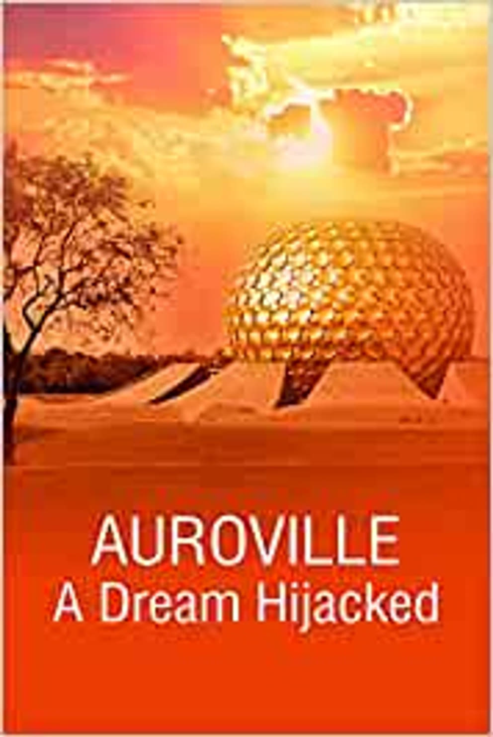 Cover - Auroville, A Dream Hijacked