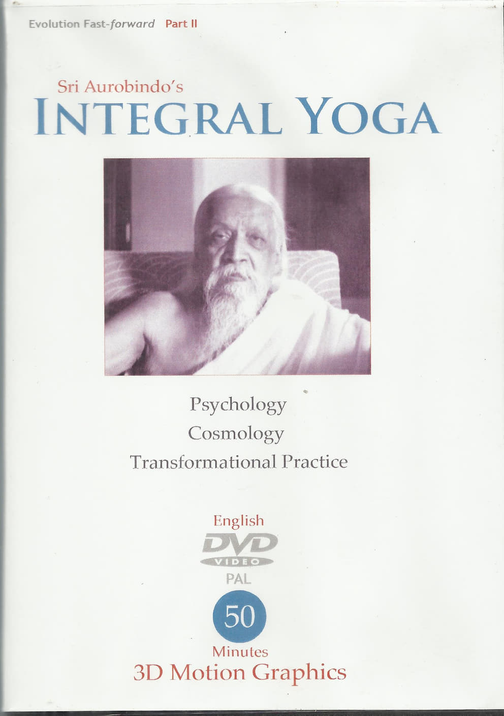 Evolution Fast-forward, Part II, Sri Aurobindo’s Integral Yoga
